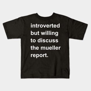 Introverted But Willing To Discuss The Mueller Report Kids T-Shirt